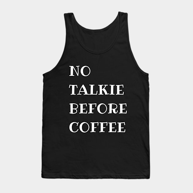 No Talkie Before Coffee Tank Top by MariaB